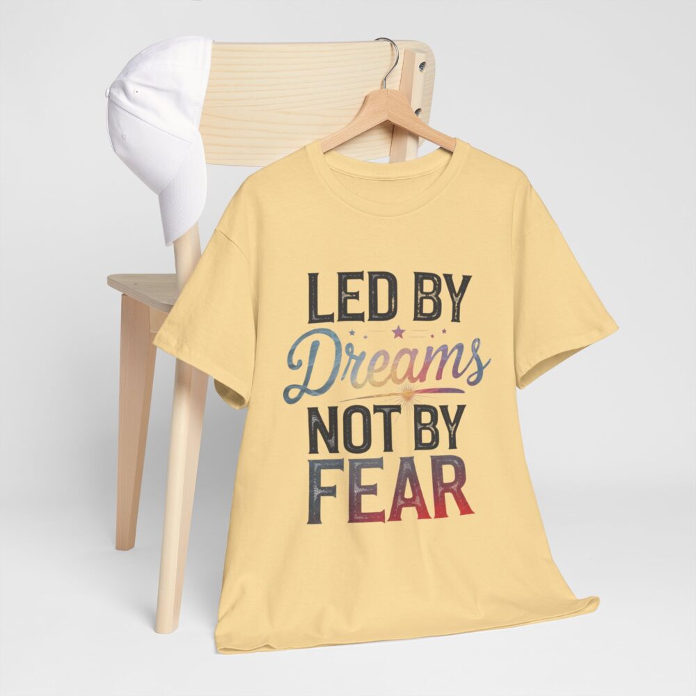 Led by Dreams Not by Fear | Motivational Tee - Image 18