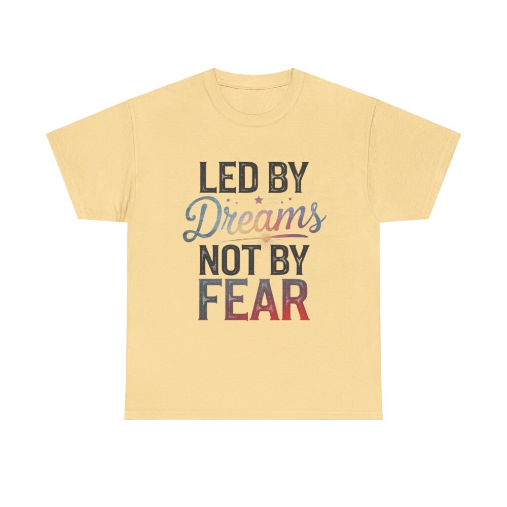 Led by Dreams Not by Fear | Motivational Tee - Image 17