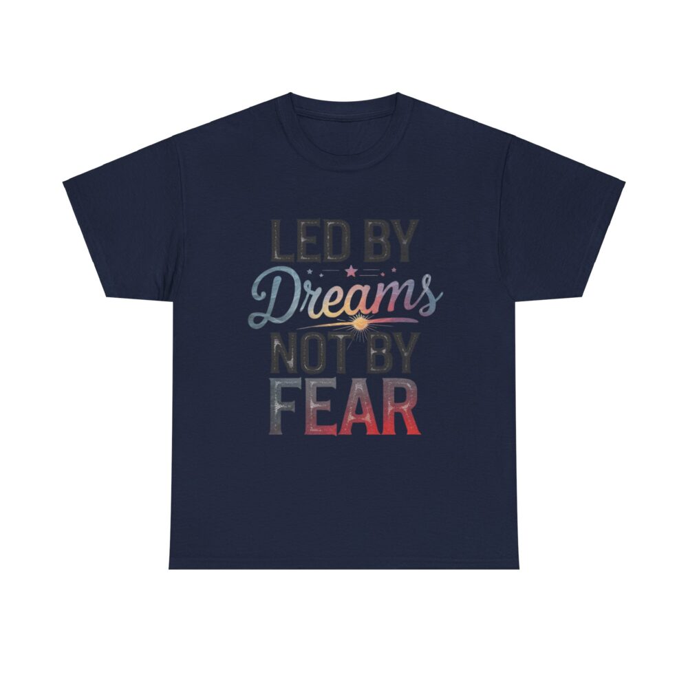 Led by Dreams Not by Fear | Motivational Tee - Image 3