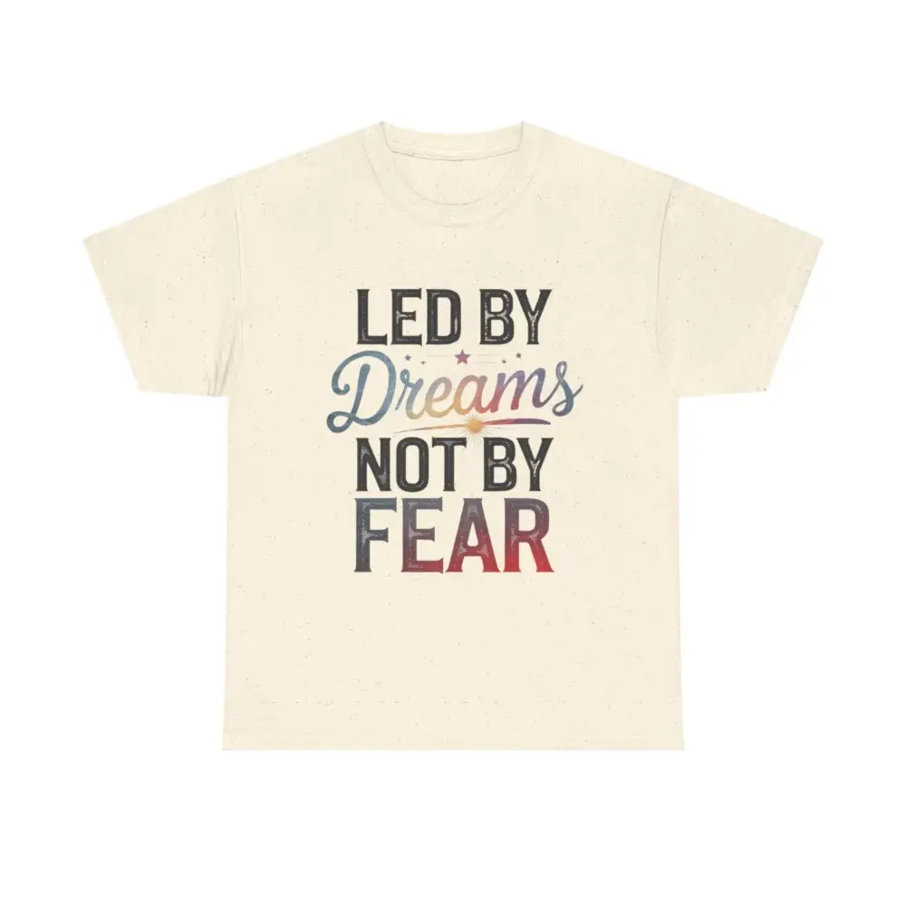 Led by Dreams Not by Fear | Motivational Tee