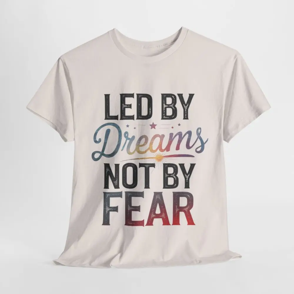 Led by Dreams Not by Fear | Motivational Tee - Image 12