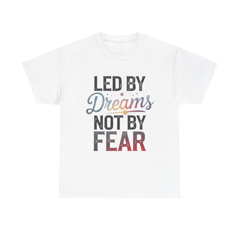 Led by Dreams Not by Fear | Motivational Tee - Image 15