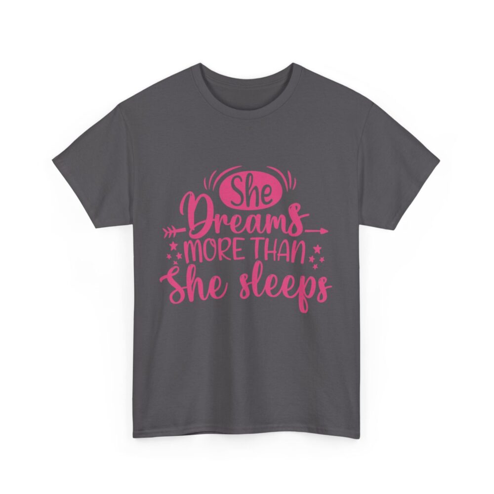 She Dreams More Than She Sleeps T-Shirt - Image 10