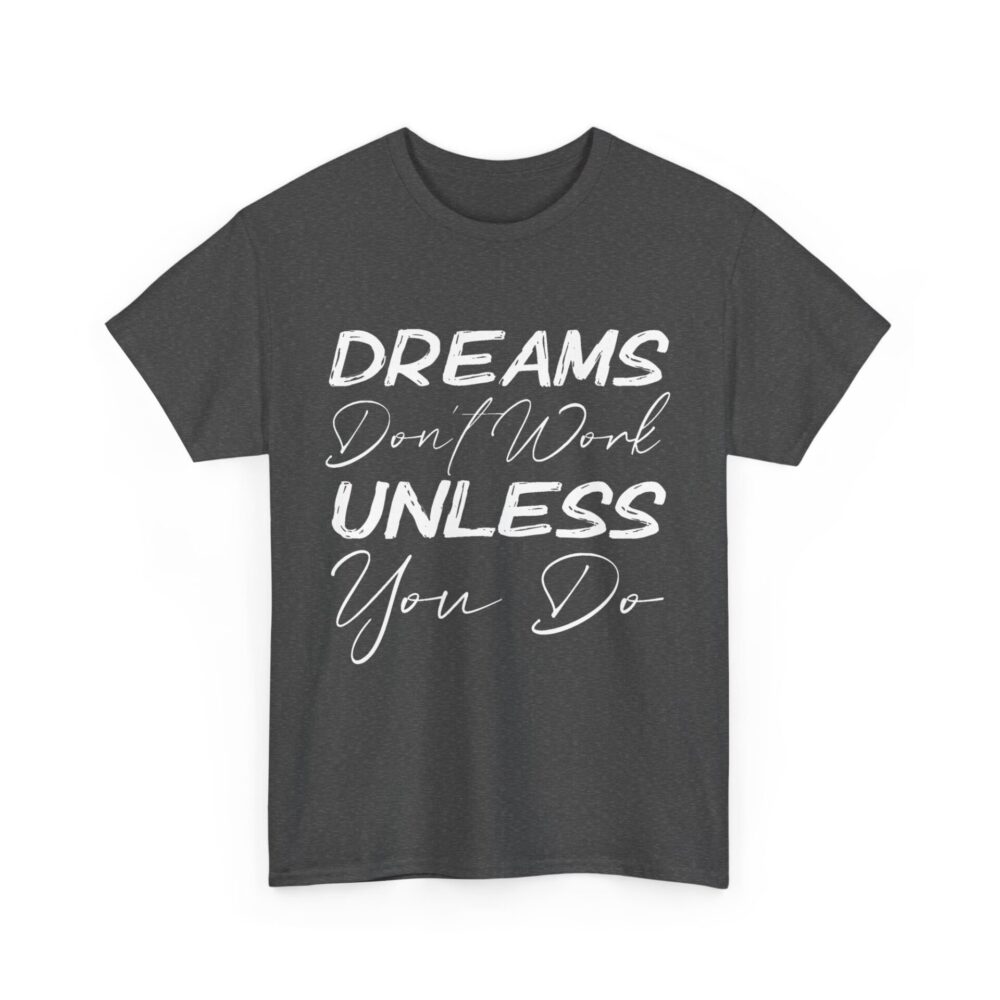 Dreams Don’t Work Unless You Do T-Shirt - Image 9