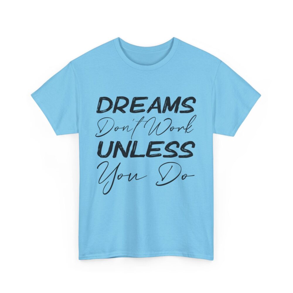 Dreams Don’t Work Unless You Do T-Shirt - Image 10