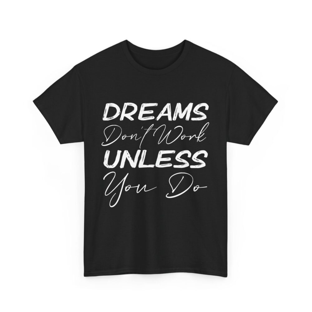 Dreams Don’t Work Unless You Do T-Shirt