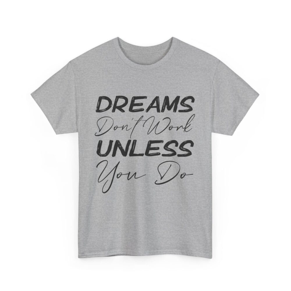 Dreams Don’t Work Unless You Do T-Shirt - Image 5