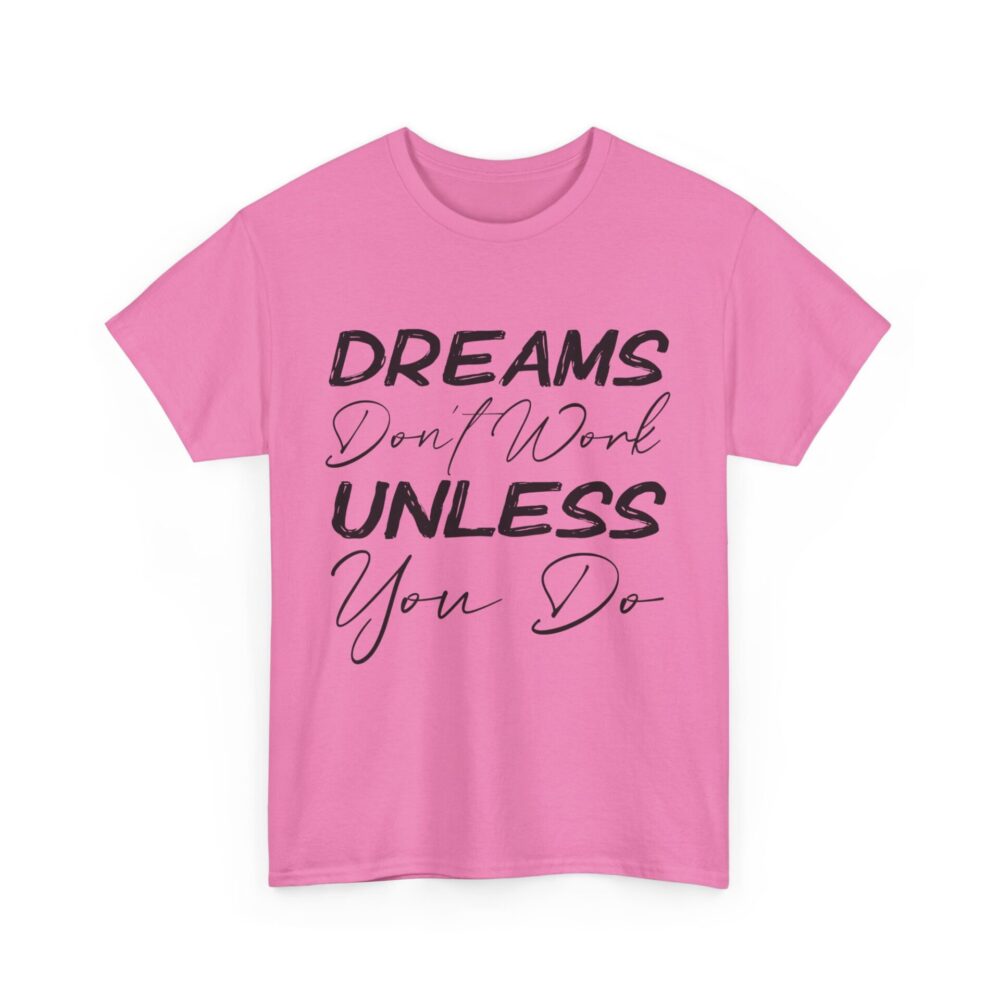 Dreams Don’t Work Unless You Do T-Shirt - Image 11