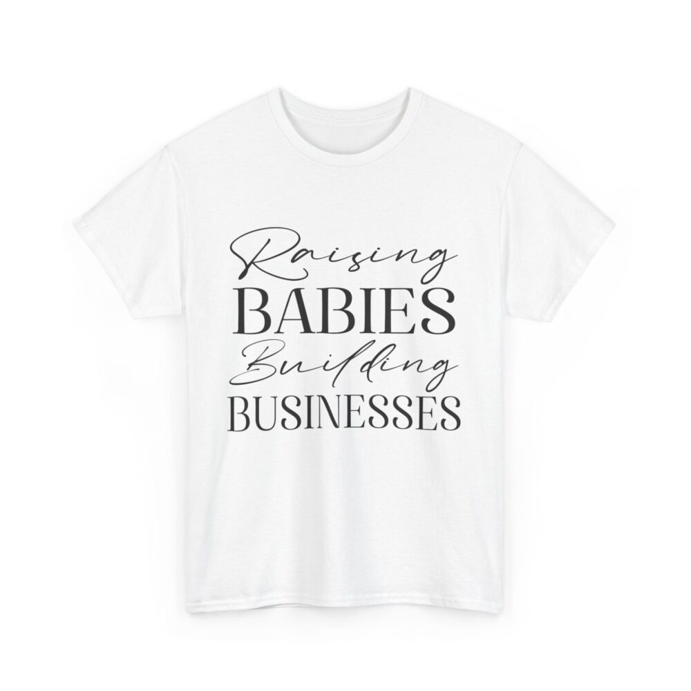 Raising Babies, Building Businesses" Empowerment T-Shirt