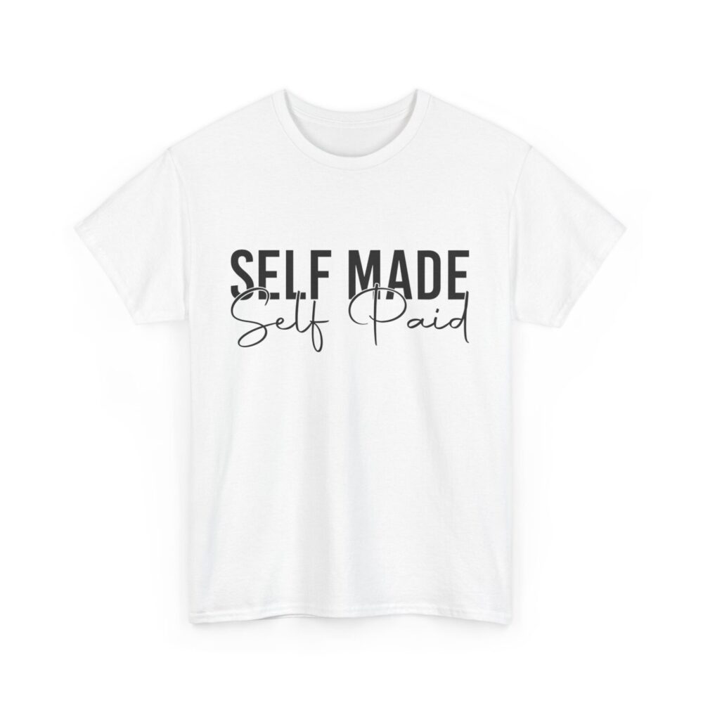 Self Made, Self Paid - Unisex Heavy Cotton Empowerment T-Shirt