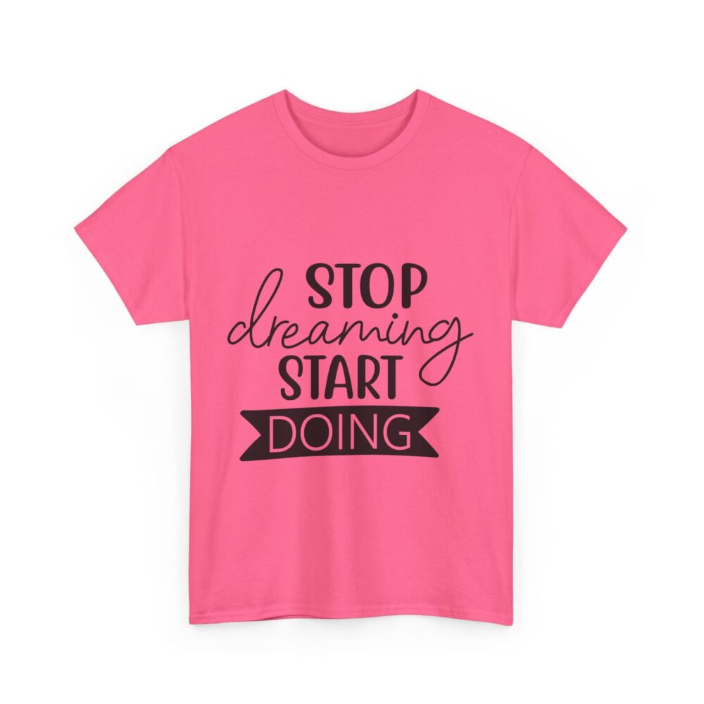 Stop Dreaming Start Doing T-Shirt - Image 10