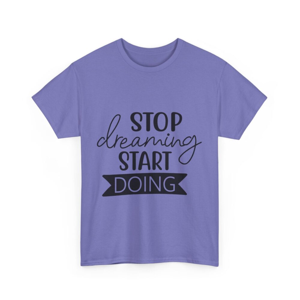 Stop Dreaming Start Doing T-Shirt - Image 9