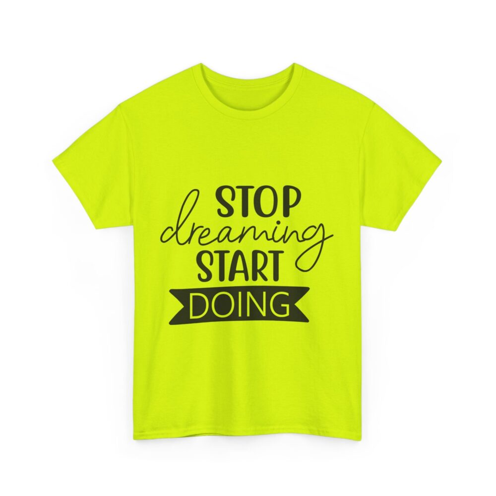 Stop Dreaming Start Doing T-Shirt - Image 7