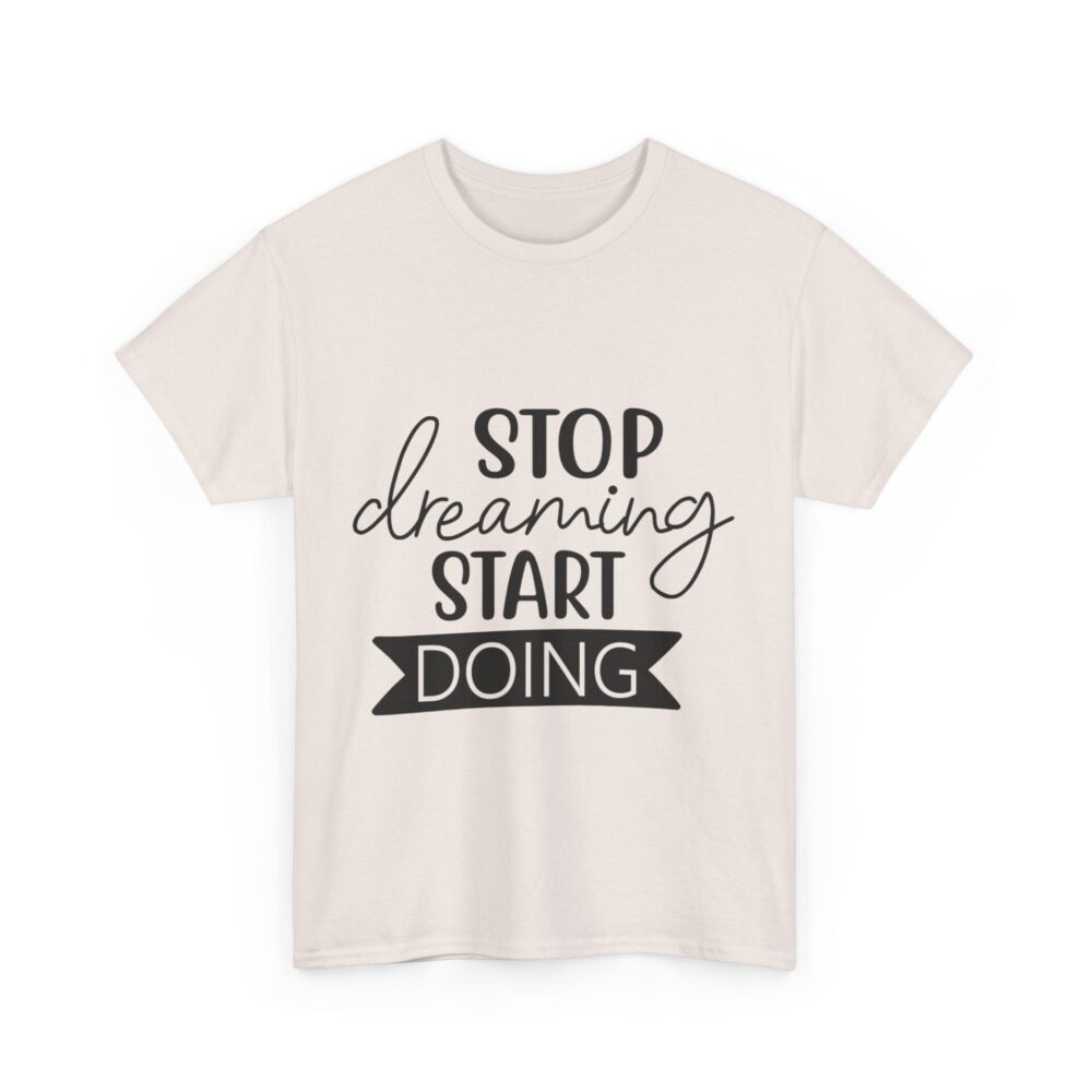 Stop Dreaming Start Doing T-Shirt - Image 5