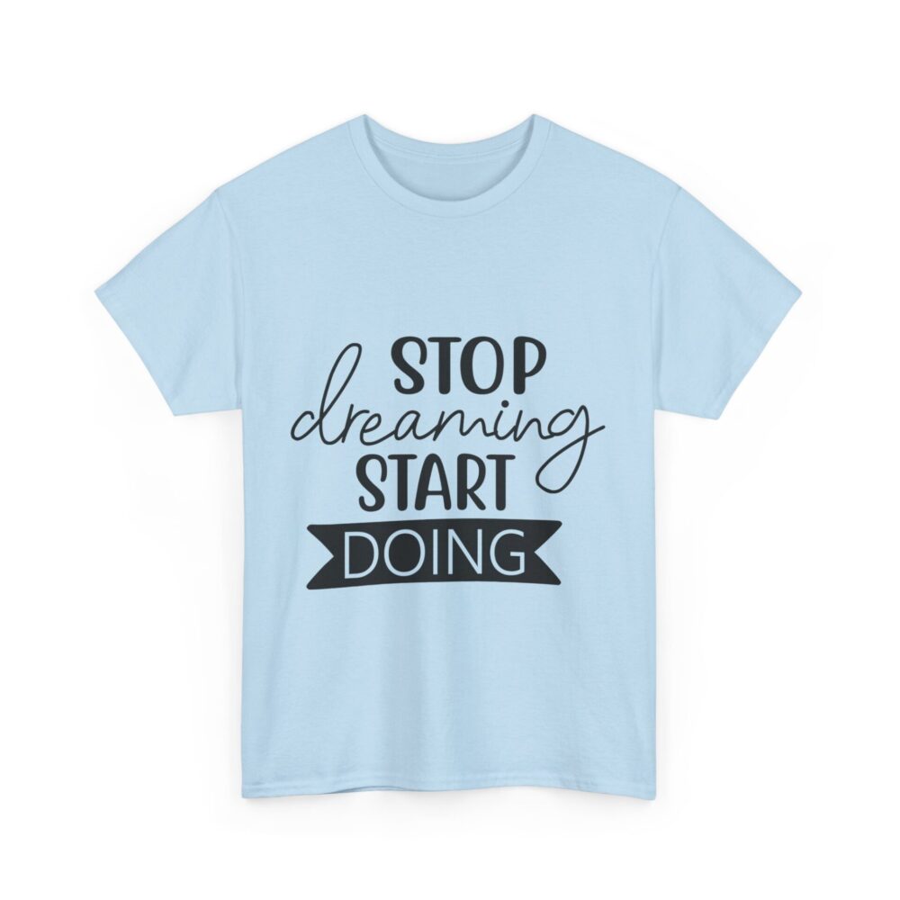 Stop Dreaming Start Doing T-Shirt - Image 8