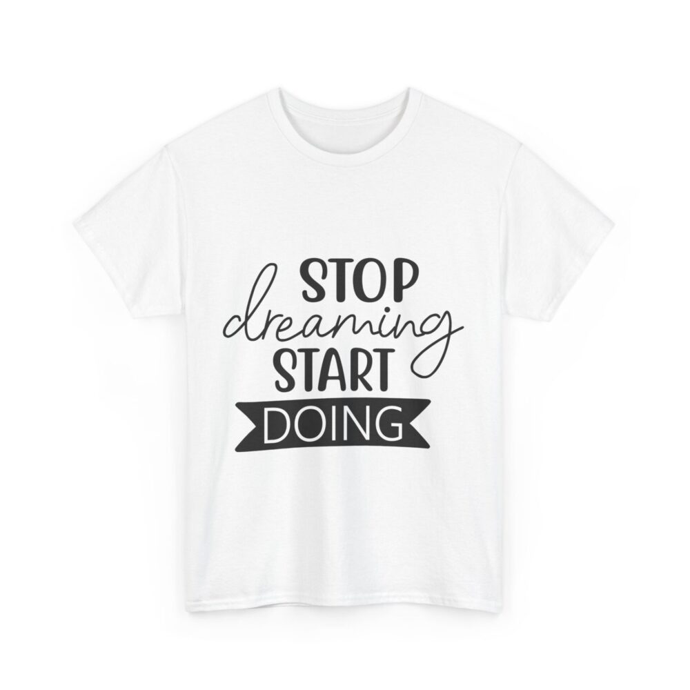 Stop Dreaming Start Doing T-Shirt - Image 4