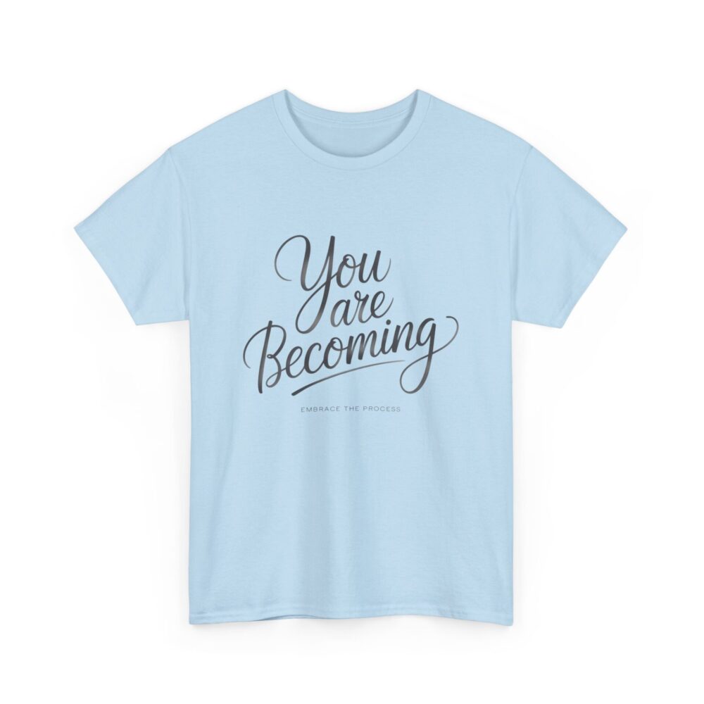 You Are Becoming – Embrace the Process Tee