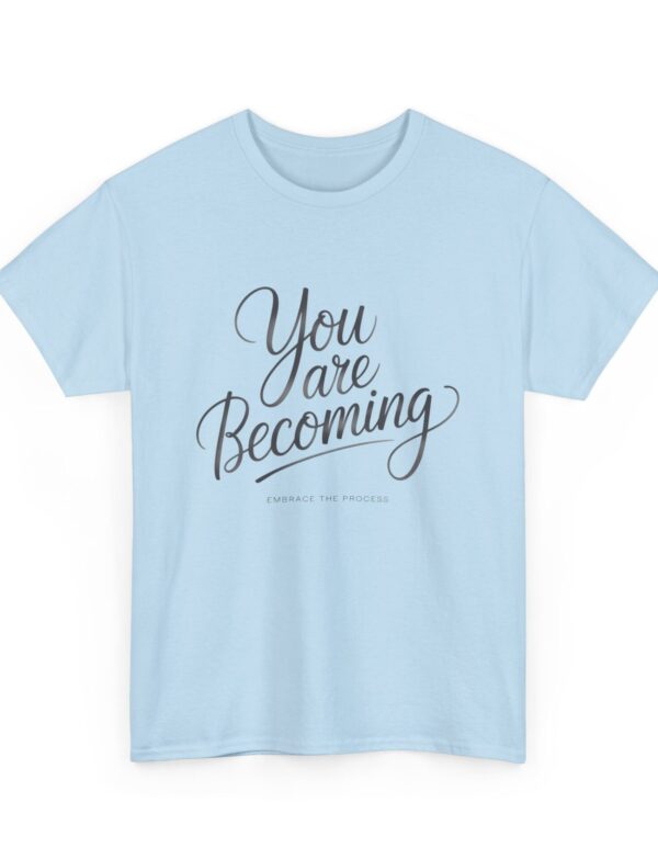 You Are Becoming – Embrace the Process Tee